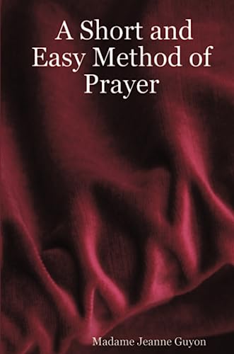A Short and Easy Method of Prayer (9781411645547) by Guyon, Madame Jeanne Jeanne