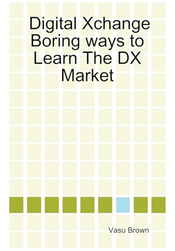 Digital Xchange - Boring Ways to Learn the DX Market - Brown, Vasu