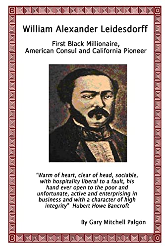 Beispielbild fr William Alexander Leidesdorff - First Black Millionaire, American Consul and California Pioneer zum Verkauf von Chiron Media