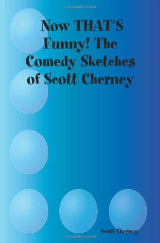 Stock image for Now THATS Funny! The Comedy Sketches of Scott Cherney for sale by Reuseabook