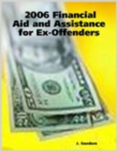2007 Financial Aid And Assistance for Ex-Offenders - A Comprehensive Resource Directory (9781411654440) by J. Sanders