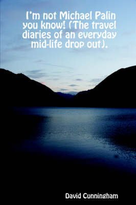 9781411654747: I'm Not Michael Palin You Know! (The Travel Diaries of an Everyday Mid-life Drop Out). [Idioma Ingls]