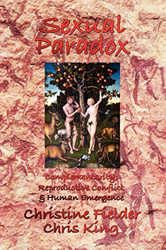 Sexual Paradox: Complementarity, Reproductive Conflict and Human Emergence (9781411655324) by King, Chris; Fielder, Christine