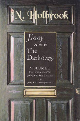 Jinny Versus The Darkthings, Vol. I, Book One & Book Two - Jinny VS. The Grimms and Jinny VS. The Nephalores (9781411659438) by N. Holbrook