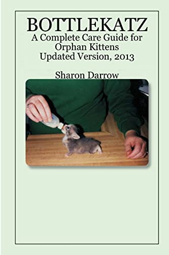 Stock image for BOTTLEKATZ: A Complete Care Guide for Orphan Kittens for sale by HPB Inc.