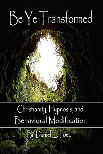 9781411668546: Be Ye Transformed - Christianity, Hypnosis, and Behavioral Modification