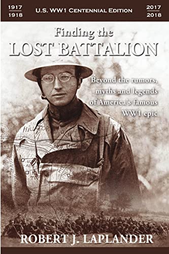 Finding the Lost Battalion: Beyond the Rumors, Myths and Legends of America's Famous WW1 Epic - Laplander, Robert