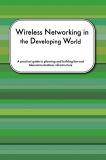 Stock image for Wireless Networking in the Developing World for sale by Irish Booksellers