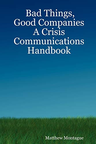 Imagen de archivo de Bad Things, Good Companies: A Crisis Communications Handbook a la venta por Chiron Media