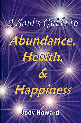 9781411681323: A Soul's Guide to Abundance, Health and Happiness