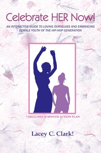 9781411685918: Celebrate Her Now!: An Interactive Guide to Loving Ourselves and Embracing Female Youth of the Hip-hop Generation