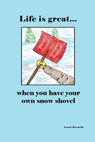 Imagen de archivo de Life is Great When You Have Your Own Snow Shovel a la venta por Chiron Media