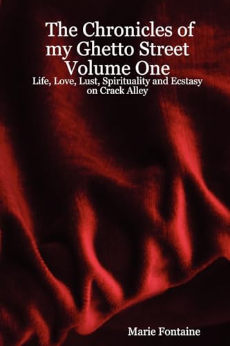 Imagen de archivo de The Chronicles of my Ghetto Street Volume One: Life, Love, Lust, Spirituality and Ecstasy on Crack Alley: 1 a la venta por Chiron Media