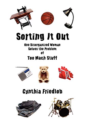 Imagen de archivo de Sorting It Out: One Disorganized Woman Solves the Problem of Too Much Stuff a la venta por Chiron Media