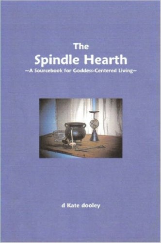 Beispielbild fr The Spindle Hearth ~A Sourcebook for Goddess-Centered Living~ zum Verkauf von Mispah books