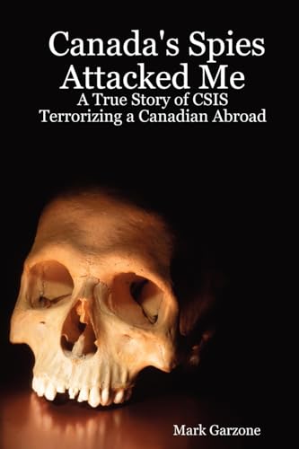 Stock image for Canada's Spies Attacked Me: A True Story of CSIS Terrorizing a Canadian Abroad for sale by Chiron Media