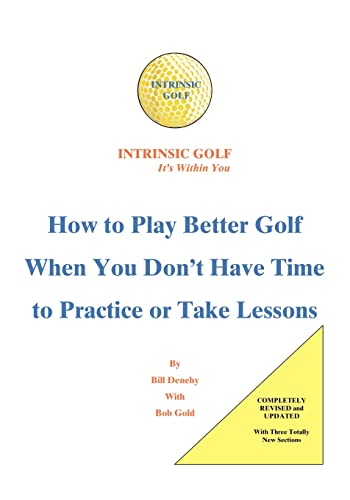 Imagen de archivo de Intrinsic Golf It's Within You How To Play Better Golf When You Don't Have Time To Practice Or Take Lessons a la venta por PBShop.store US