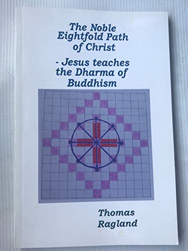 Imagen de archivo de The Noble Eightfold Path of Christ - Jesus Teaches the Dharma of Buddhism a la venta por Front Cover Books