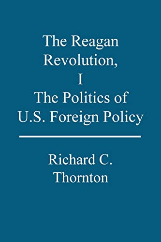 Stock image for The Reagan Revolution, I: The Politics of U.S. Foreign Policy for sale by ThriftBooks-Atlanta