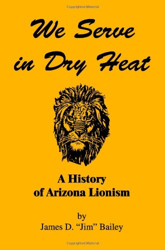 Stock image for We Serve in Dry Heat: A History of Arizona Lionism for sale by HPB-Emerald
