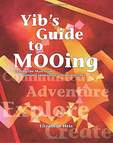 Yib's Guide to MOOing: Getting the Most from Virtual Communities on the Internet (9781412002905) by Hess, Elizabeth