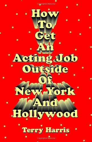 Imagen de archivo de How To Get an Acting Job Outside of New York and Hollywood! a la venta por HPB Inc.