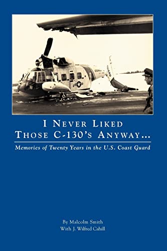 I Never Liked Those C-130's Anyway (9781412004077) by Malcolm Smith And J. Wilfred Cahill