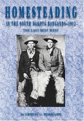 Imagen de archivo de Homesteading in the South Dakota Badlands - 1912 "The Last Best West" a la venta por Front Cover Books