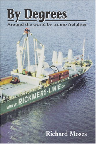 Imagen de archivo de By Degrees: Around the World by Tramp Freighter a la venta por Front Cover Books