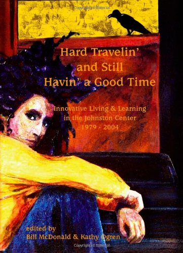 Stock image for Hard Travelin' and Still Havin' a Good Time: Innovative learning and living at the johnston center, 1979-2004. for sale by -OnTimeBooks-