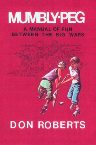 Mumbly-Peg, A Manual of Fun Between The Big Wars (9781412010375) by Roberts, Don