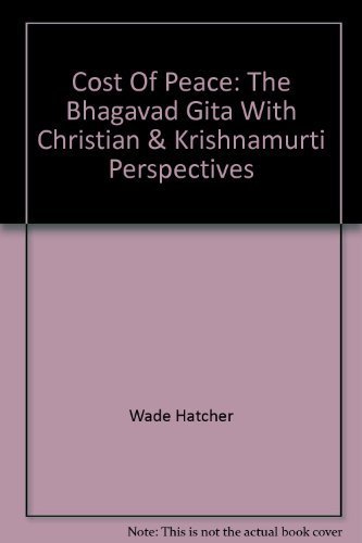 Beispielbild fr The Cost of Peace: the Bhagavad Gita with Christian & Krishnamurti Perspectives zum Verkauf von Daedalus Books