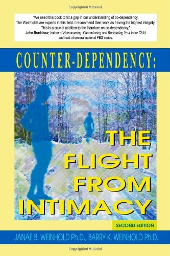 Counter-Dependency: The Flight from Intimacy (9781412012898) by Weinhold, Janae B.; Weinhold, Barry K.