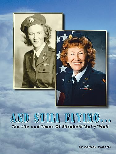 Beispielbild fr And Still Flying.: The Life and Times of Elizabeth "Betty" Wall zum Verkauf von Books of the Smoky Mountains