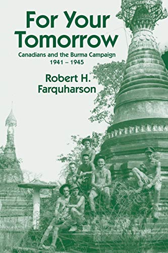 Beispielbild fr For Your Tomorrow : Canadians and the Burma Campaign, 1941-1945 zum Verkauf von Better World Books