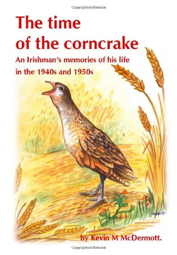 Beispielbild fr The Time of the Corncrake: an Irishman's memories of his life in the 1940's and 1950's zum Verkauf von Chapter 1