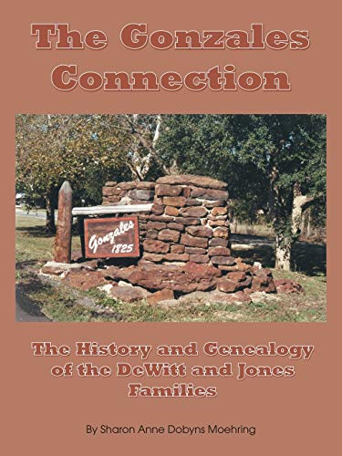 Stock image for The Gonzales Connection: The History and Genealogy of the DeWitt and Jones Families for sale by Lakeside Books