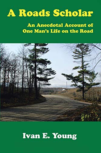 A Roads Scholar - an Anecdotal Account of One Man's Life on the Road