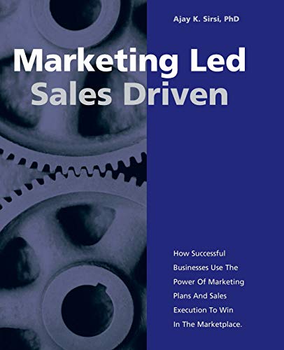 Beispielbild fr Marketing Led: Sales Driven : How Successful Businesses Use the Power of Marketing Plans and Sales Execution to Win in the Marketplace zum Verkauf von Better World Books