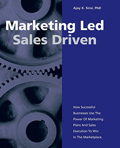 Stock image for Marketing Led: Sales Driven : How Successful Businesses Use the Power of Marketing Plans and Sales Execution to Win in the Marketplace for sale by Better World Books