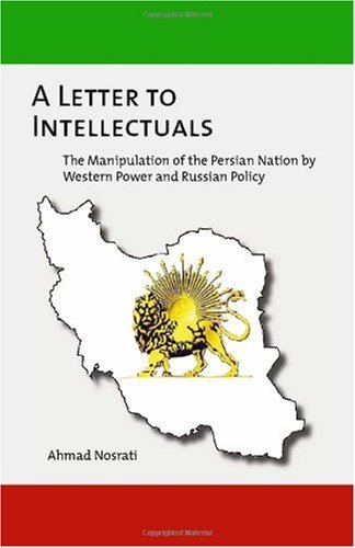 Stock image for A Letter to Intellectuals: The Manipulation of the Persian Nation by Western Power and Russian Policy for sale by Wonder Book