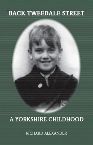Back Tweedale Street: A Yorkshire Childhood (9781412024136) by Alexander, Richard