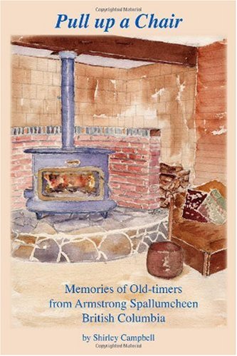 Imagen de archivo de Pull Up a Chair: Memories of Old-Timers from Armstrong Spallumcheen, British Columbia a la venta por ThriftBooks-Dallas