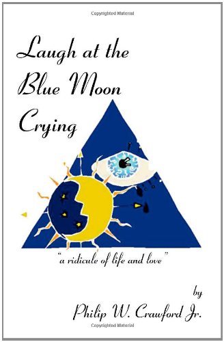 Beispielbild fr Laugh at the Blue Moon Crying: "A Ridicule of Life and Love" zum Verkauf von Wonder Book
