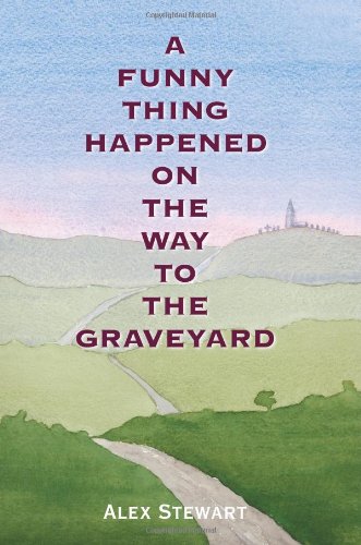 A Funny Thing Happened On The Way To The Graveyard (9781412029742) by Stewart, Alex