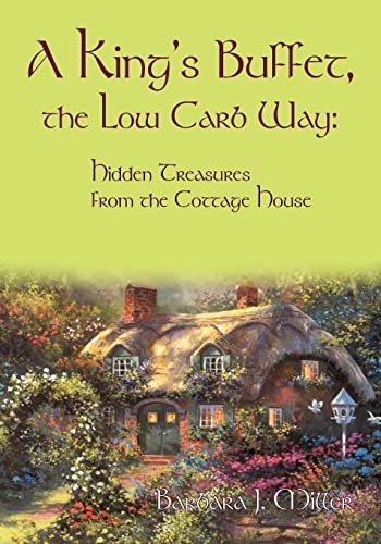 Stock image for A King's Buffet, the Low Carb Way: Hidden Treasures from the Cottage House for sale by Chiron Media