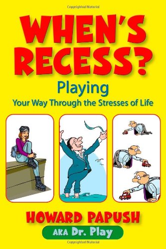 9781412033466: When's Recess? Playing Your Way Through the Stresses of Life