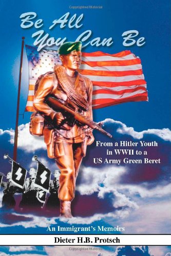 Stock image for Be All You Can Be: From a Hitler Youth in WWII to a US Army Green Beret for sale by Wonder Book