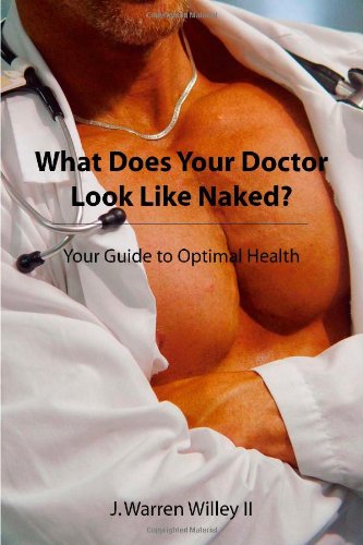 Beispielbild fr What Does Your Doctor Look Like Naked? Your Guide to Optimal Health zum Verkauf von Jenson Books Inc