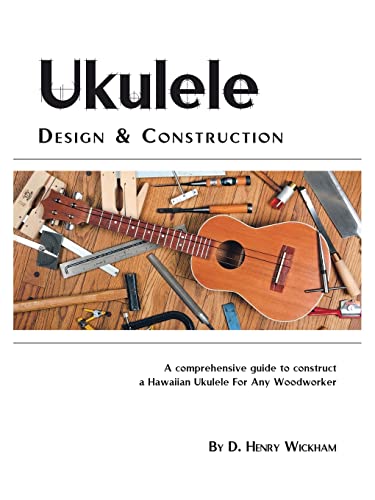 Beispielbild fr Ukulele Design and Construction: A comprehenisve guide to construct a Hawaiian Ukulele For Any Woodworker zum Verkauf von -OnTimeBooks-